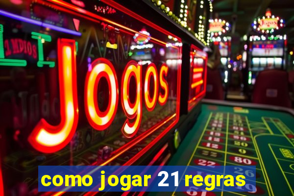 como jogar 21 regras